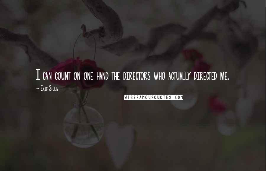 Eric Stoltz Quotes: I can count on one hand the directors who actually directed me.