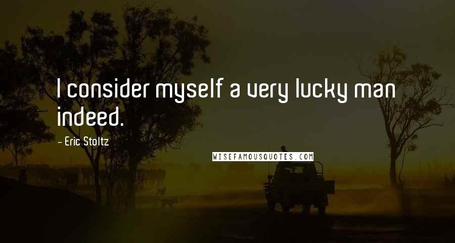 Eric Stoltz Quotes: I consider myself a very lucky man indeed.