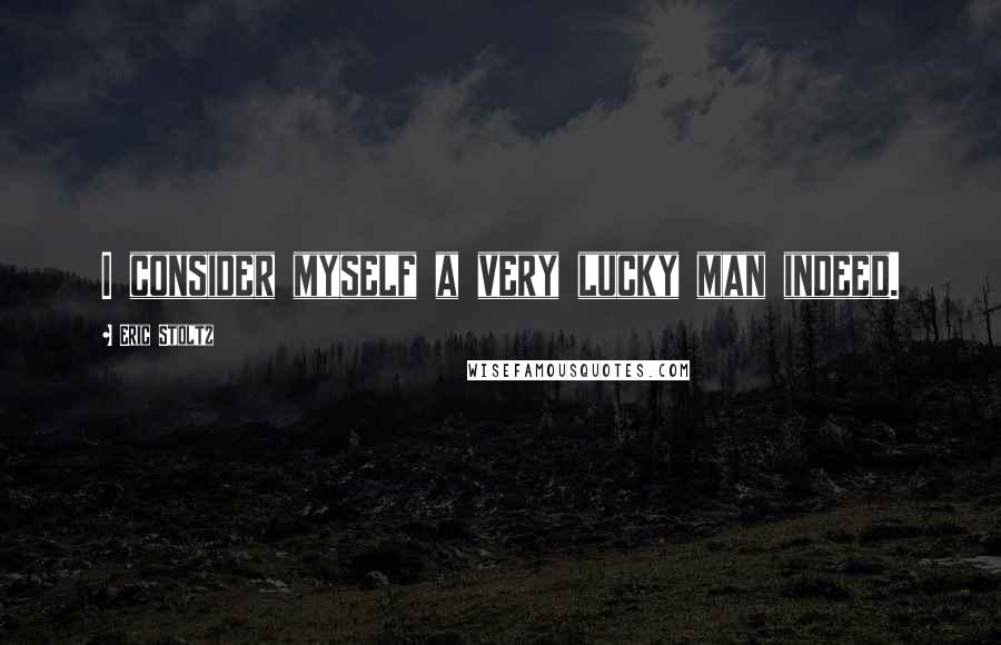 Eric Stoltz Quotes: I consider myself a very lucky man indeed.