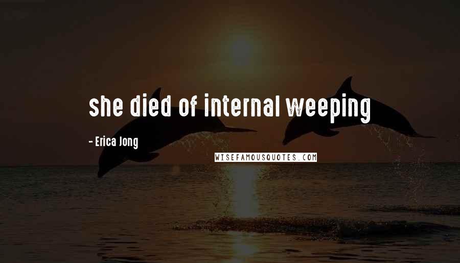 Erica Jong Quotes: she died of internal weeping