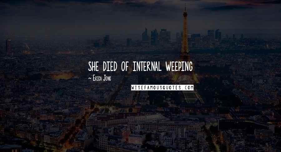 Erica Jong Quotes: she died of internal weeping