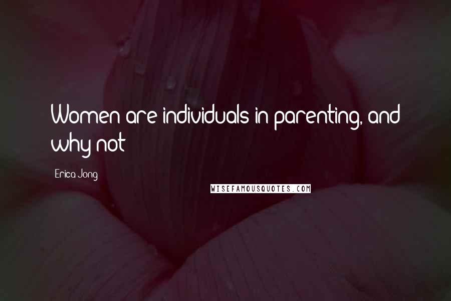 Erica Jong Quotes: Women are individuals in parenting, and why not?