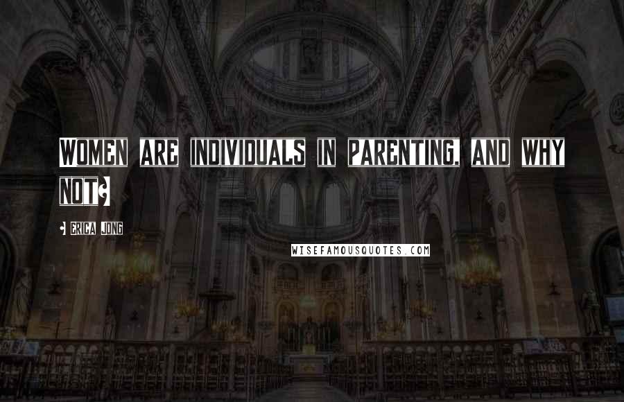 Erica Jong Quotes: Women are individuals in parenting, and why not?