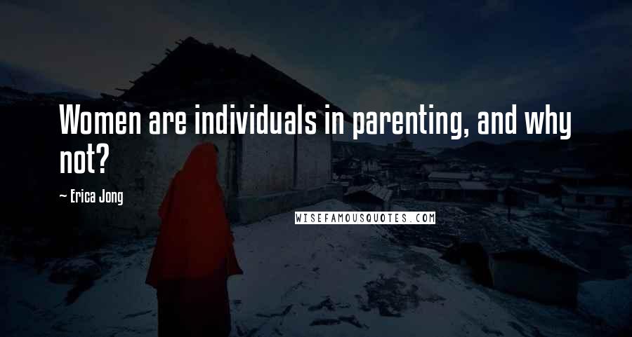Erica Jong Quotes: Women are individuals in parenting, and why not?