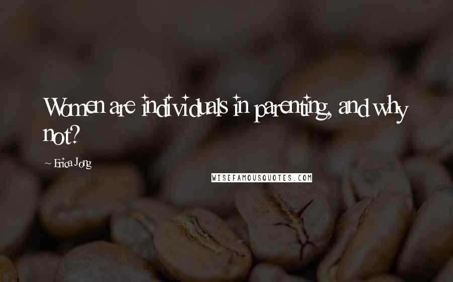 Erica Jong Quotes: Women are individuals in parenting, and why not?
