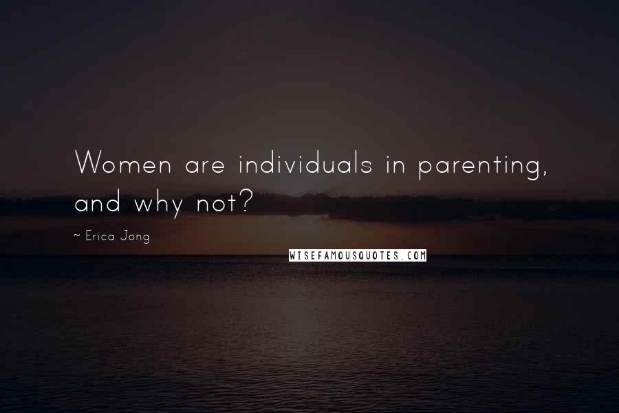 Erica Jong Quotes: Women are individuals in parenting, and why not?