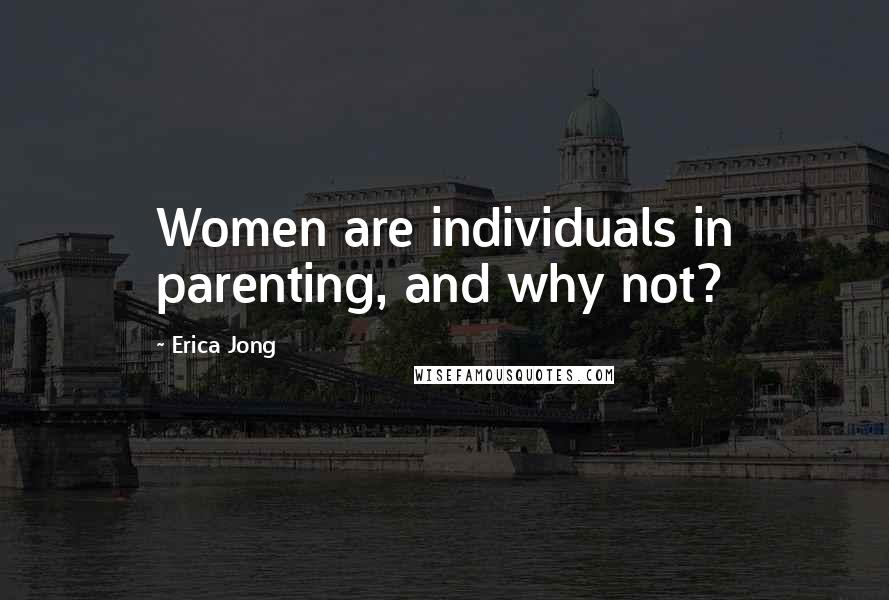 Erica Jong Quotes: Women are individuals in parenting, and why not?