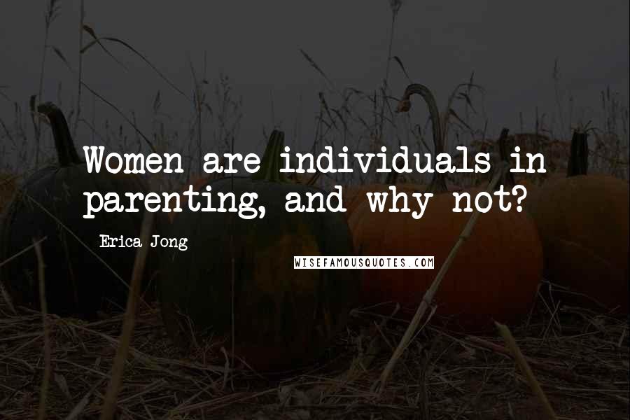 Erica Jong Quotes: Women are individuals in parenting, and why not?