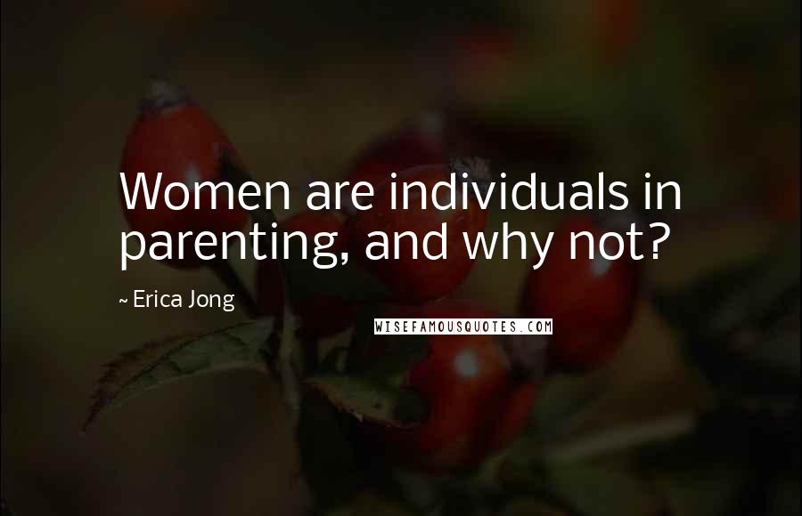 Erica Jong Quotes: Women are individuals in parenting, and why not?