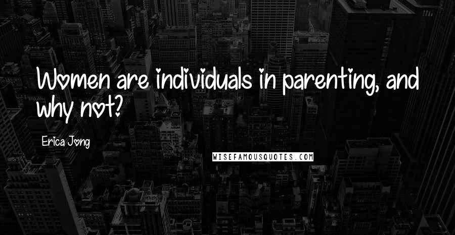 Erica Jong Quotes: Women are individuals in parenting, and why not?