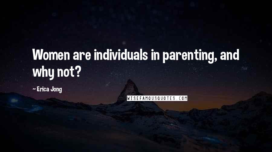 Erica Jong Quotes: Women are individuals in parenting, and why not?