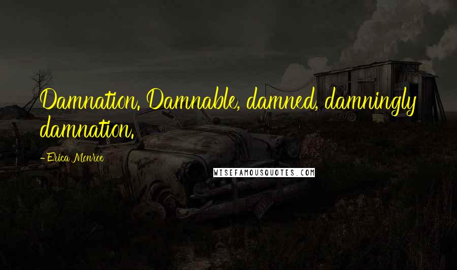 Erica Monroe Quotes: Damnation. Damnable, damned, damningly damnation.