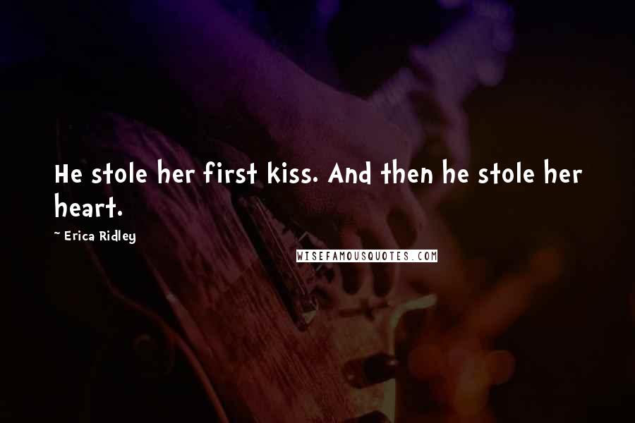 Erica Ridley Quotes: He stole her first kiss. And then he stole her heart.