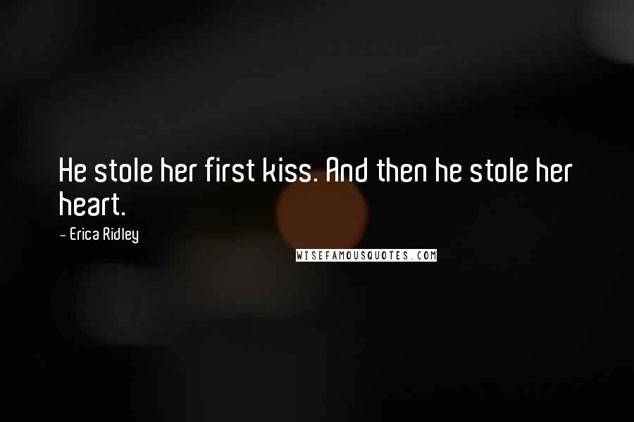 Erica Ridley Quotes: He stole her first kiss. And then he stole her heart.