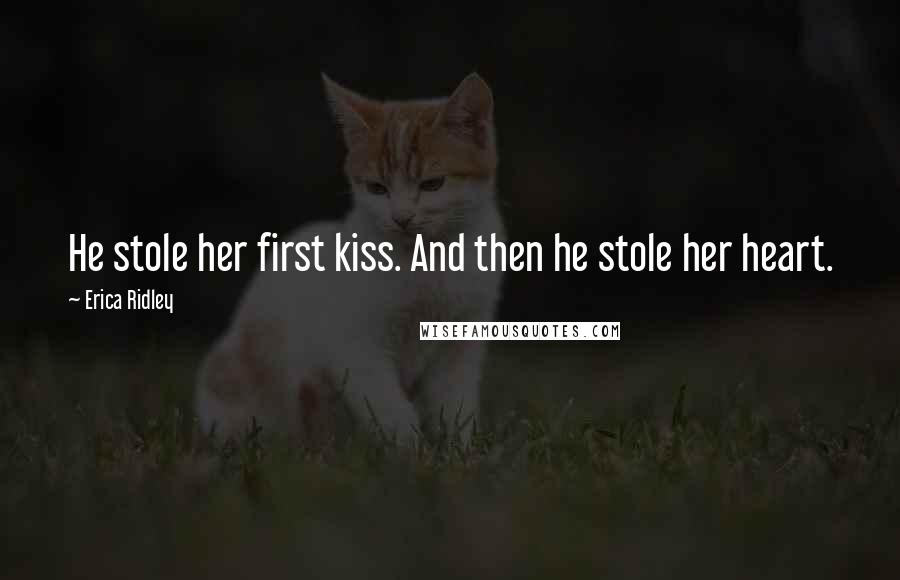 Erica Ridley Quotes: He stole her first kiss. And then he stole her heart.