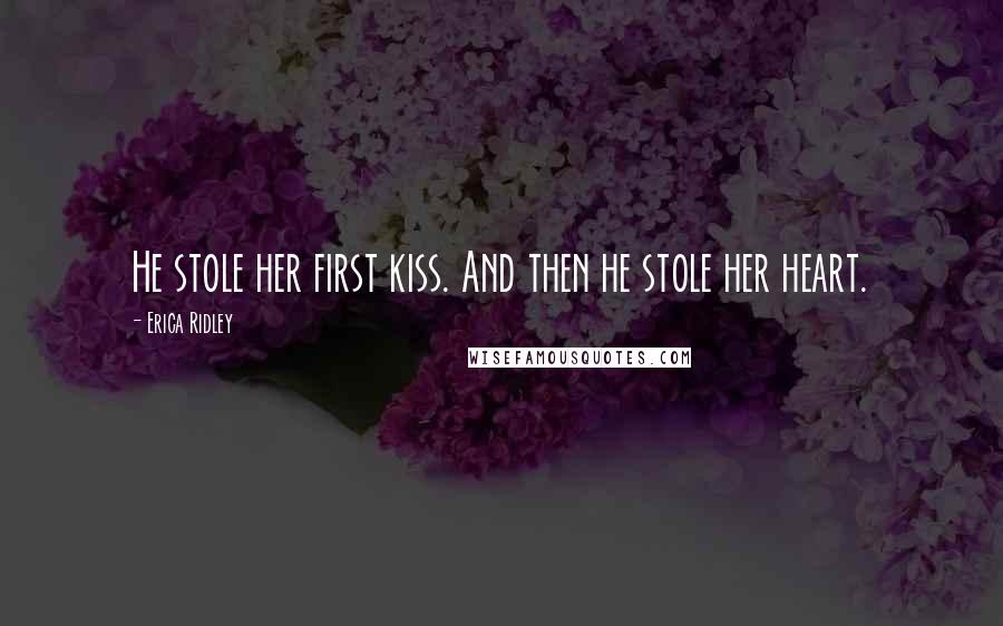 Erica Ridley Quotes: He stole her first kiss. And then he stole her heart.