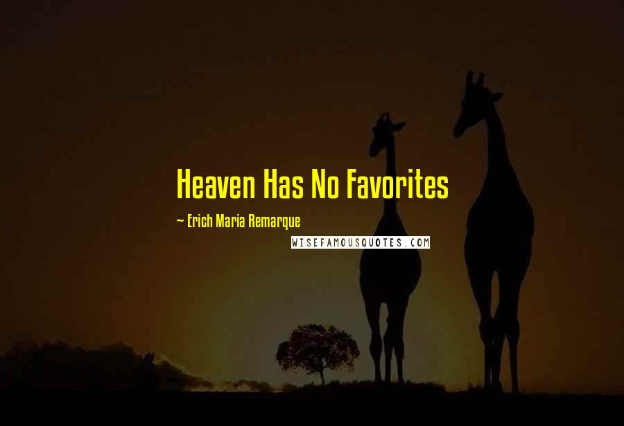 Erich Maria Remarque Quotes: Heaven Has No Favorites