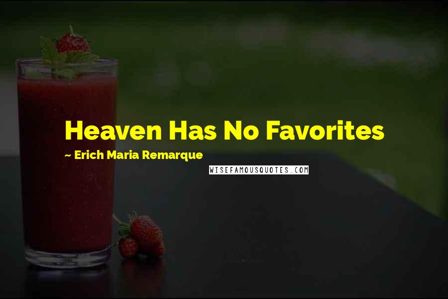 Erich Maria Remarque Quotes: Heaven Has No Favorites