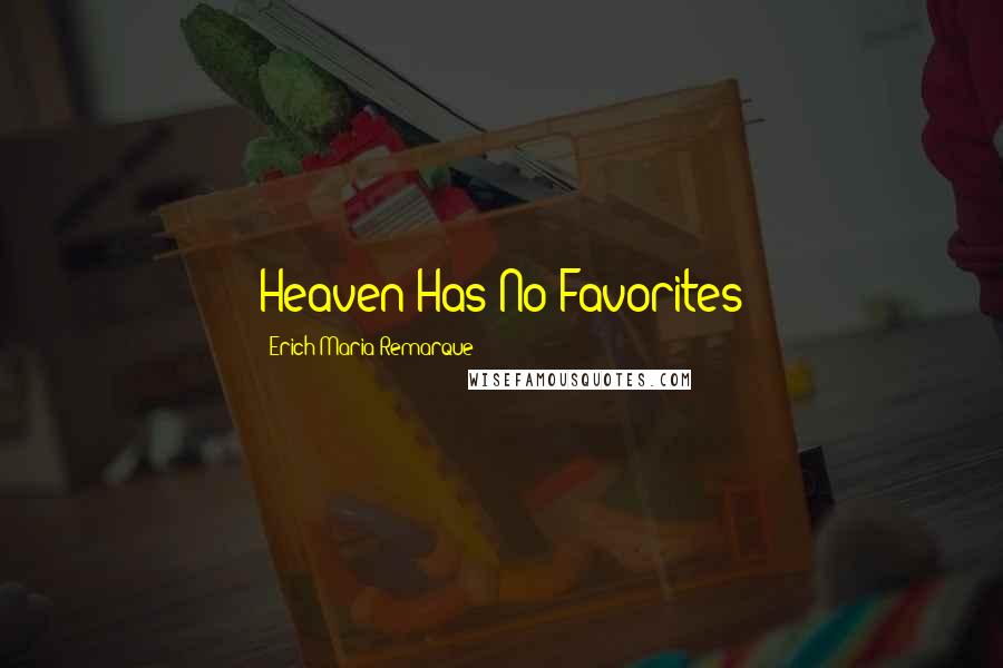 Erich Maria Remarque Quotes: Heaven Has No Favorites