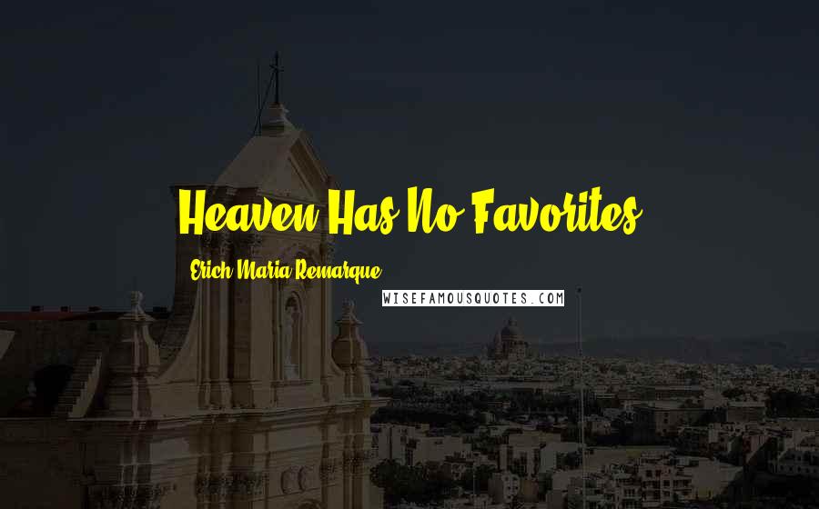 Erich Maria Remarque Quotes: Heaven Has No Favorites