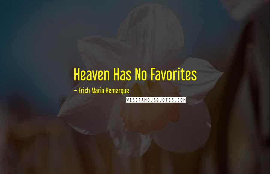 Erich Maria Remarque Quotes: Heaven Has No Favorites