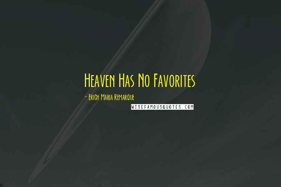 Erich Maria Remarque Quotes: Heaven Has No Favorites