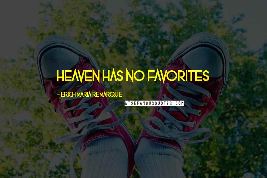 Erich Maria Remarque Quotes: Heaven Has No Favorites