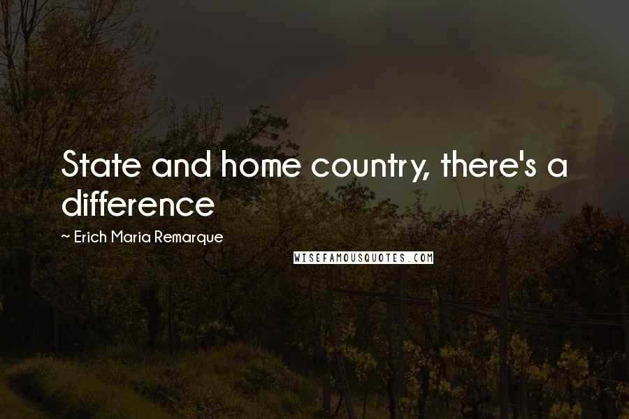 Erich Maria Remarque Quotes: State and home country, there's a difference