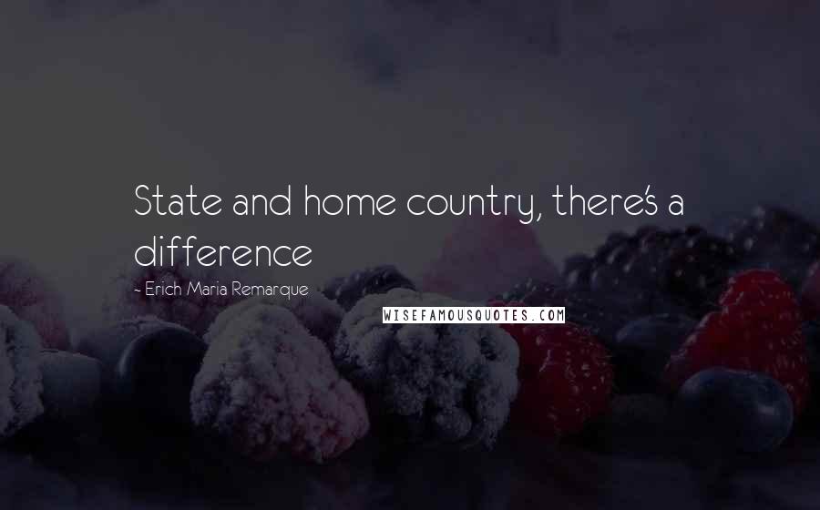 Erich Maria Remarque Quotes: State and home country, there's a difference