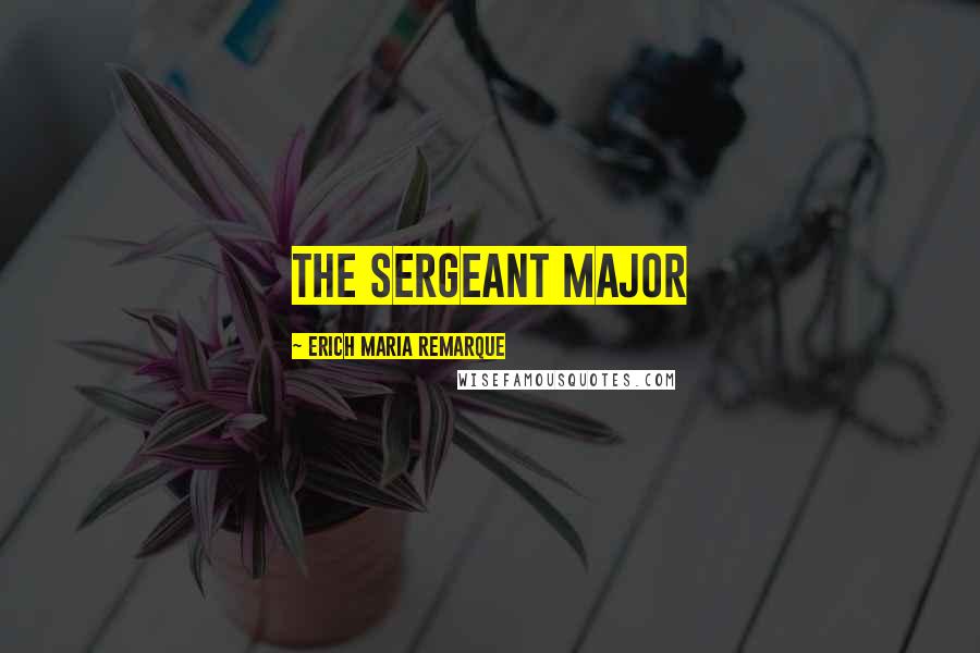 Erich Maria Remarque Quotes: The sergeant major