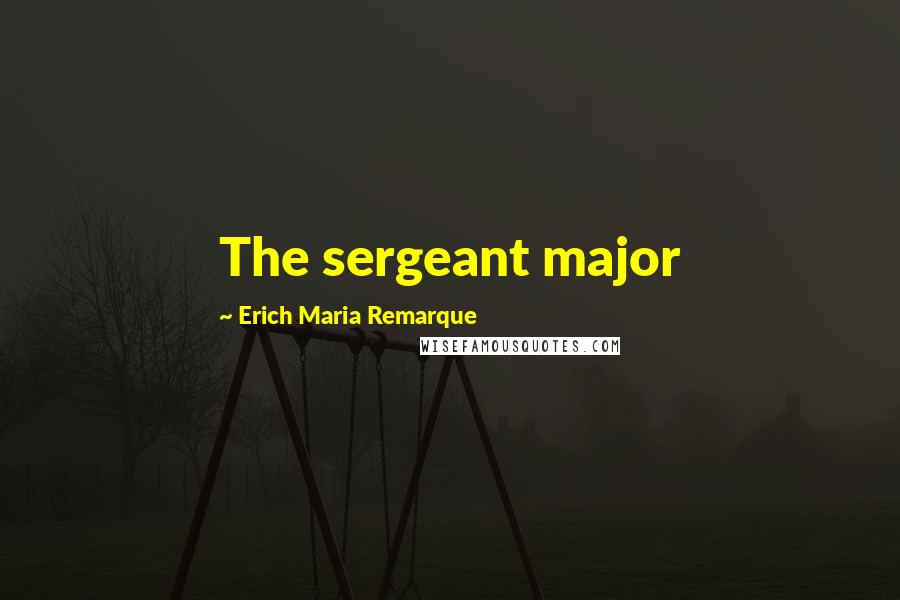 Erich Maria Remarque Quotes: The sergeant major