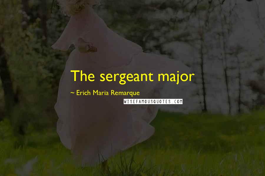 Erich Maria Remarque Quotes: The sergeant major