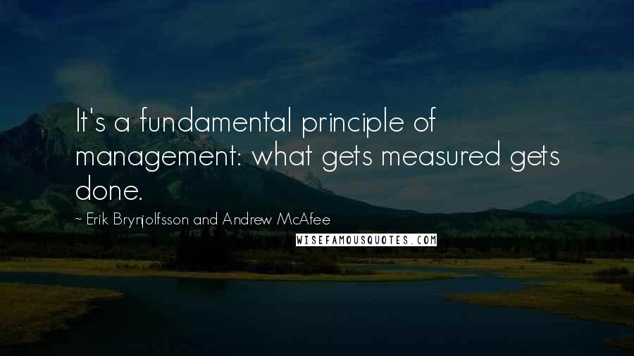 Erik Brynjolfsson And Andrew McAfee Quotes: It's a fundamental principle of management: what gets measured gets done.