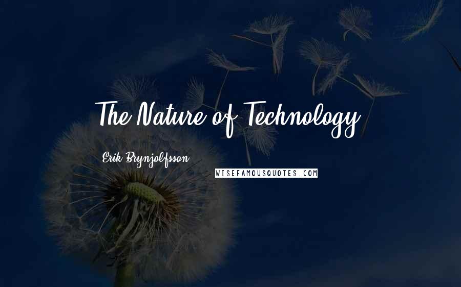 Erik Brynjolfsson Quotes: The Nature of Technology,