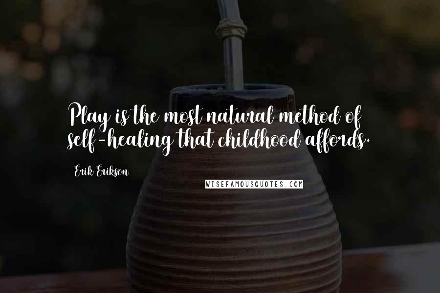 Erik Erikson Quotes: Play is the most natural method of self-healing that childhood affords.