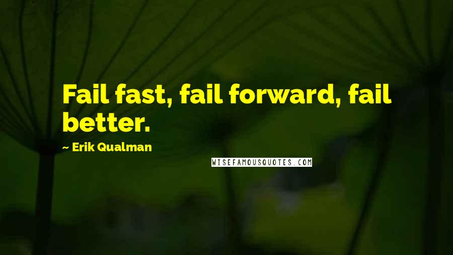 Erik Qualman Quotes: Fail fast, fail forward, fail better.