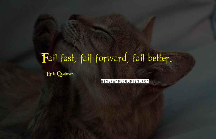 Erik Qualman Quotes: Fail fast, fail forward, fail better.