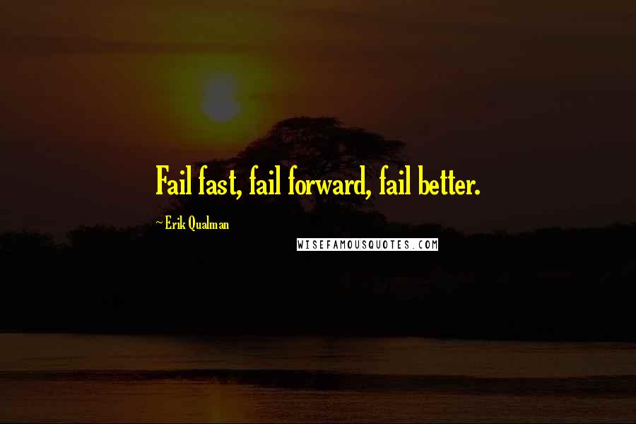 Erik Qualman Quotes: Fail fast, fail forward, fail better.