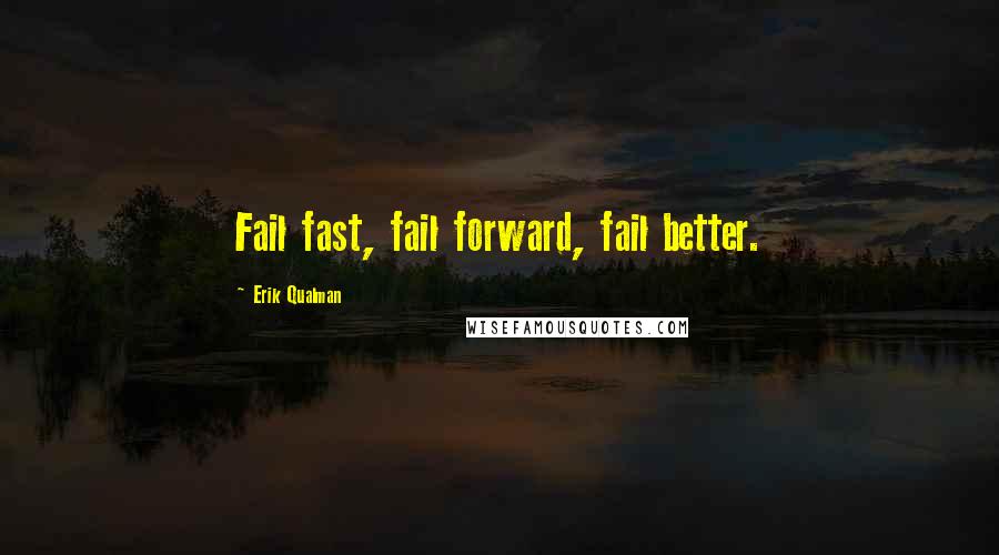 Erik Qualman Quotes: Fail fast, fail forward, fail better.