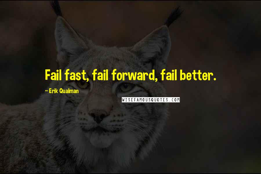 Erik Qualman Quotes: Fail fast, fail forward, fail better.