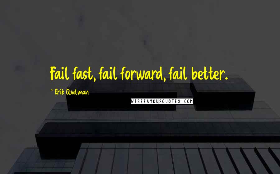 Erik Qualman Quotes: Fail fast, fail forward, fail better.