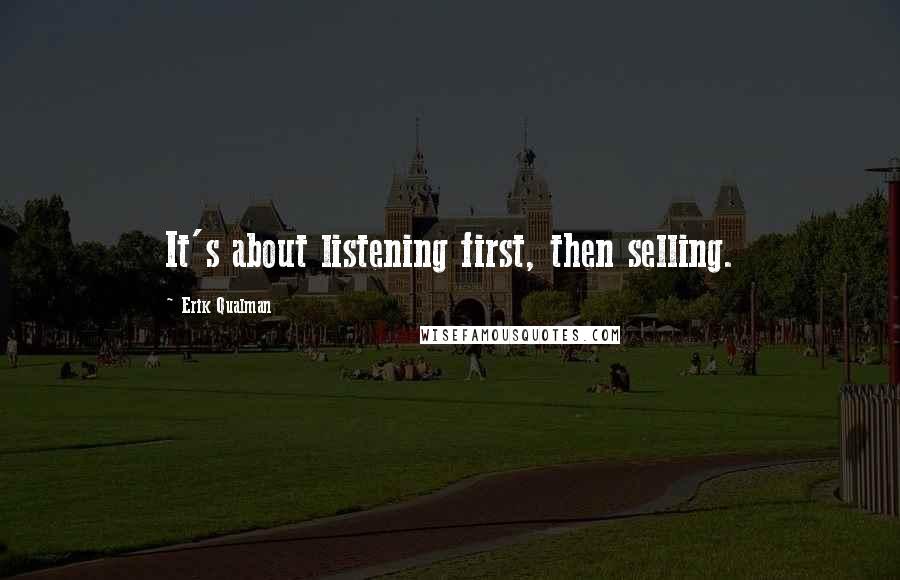 Erik Qualman Quotes: It's about listening first, then selling.