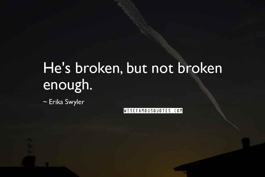 Erika Swyler Quotes: He's broken, but not broken enough.