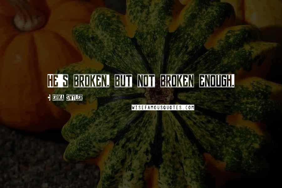 Erika Swyler Quotes: He's broken, but not broken enough.