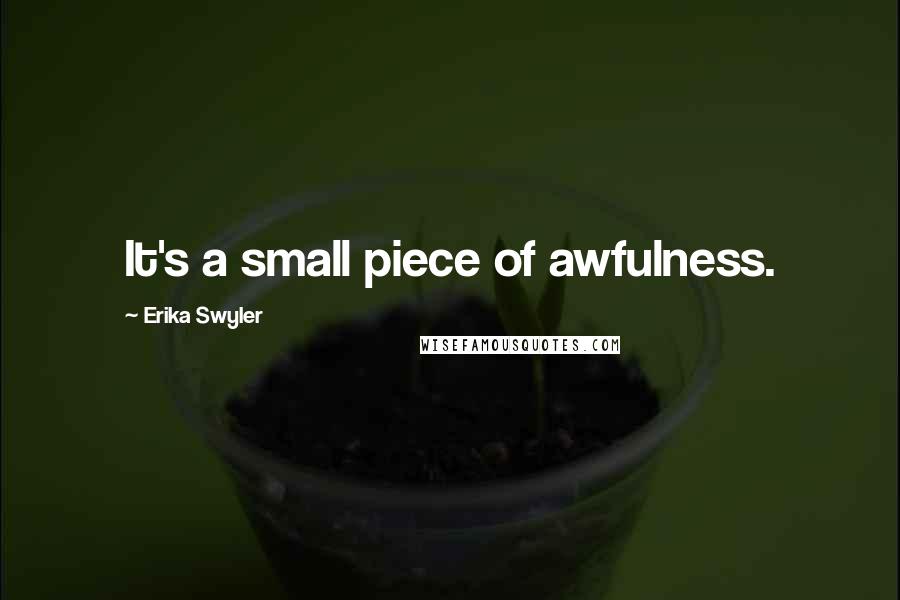 Erika Swyler Quotes: It's a small piece of awfulness.