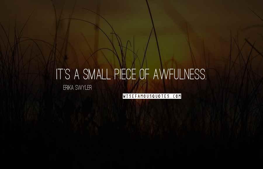 Erika Swyler Quotes: It's a small piece of awfulness.
