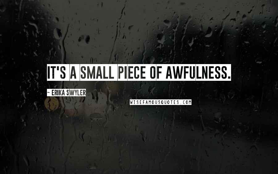 Erika Swyler Quotes: It's a small piece of awfulness.