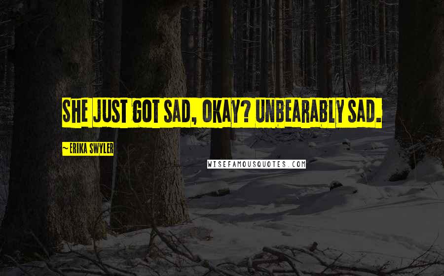 Erika Swyler Quotes: She just got sad, okay? Unbearably sad.