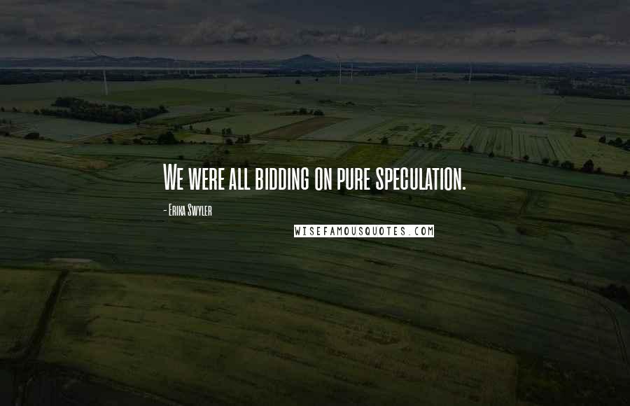 Erika Swyler Quotes: We were all bidding on pure speculation.