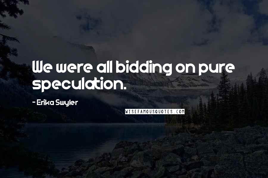 Erika Swyler Quotes: We were all bidding on pure speculation.